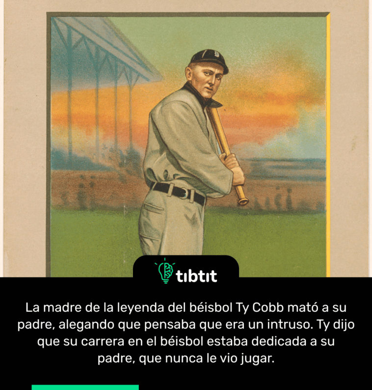 La madre de la leyenda del béisbol Ty Cobb mató a su padre, alegando que pensaba que era un intruso. Ty dijo que su carrera en el béisbol estaba dedicada a su padre, que nunca le vio jugar.