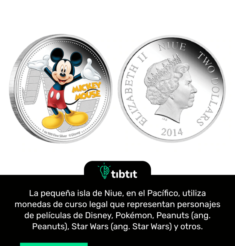 La pequeña isla de Niue, en el Pacífico, utiliza monedas de curso legal que representan personajes de películas de Disney, Pokémon, Peanuts (ang. Peanuts), Star Wars (ang. Star Wars) y otros.
