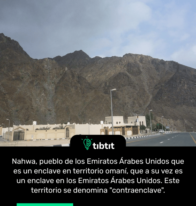 Nahwa, pueblo de los Emiratos Árabes Unidos que es un enclave en territorio omaní, que a su vez es un enclave en los Emiratos Árabes Unidos. Este territorio se denomina "contraenclave".