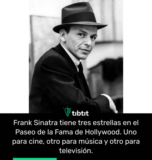 Frank Sinatra tiene tres estrellas en el Paseo de la Fama de Hollywood. Uno para cine, otro para música y otro para televisión.