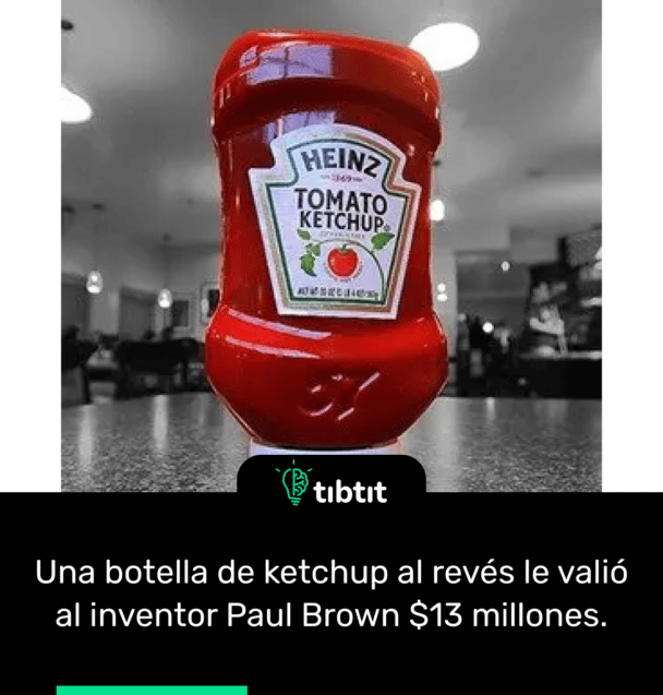 Una botella de ketchup al revés le valió al inventor Paul Brown $13 millones.