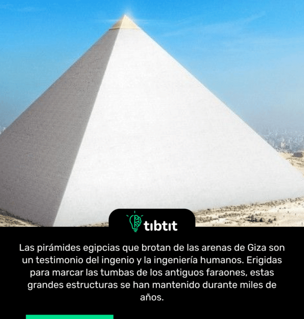 Las pirámides egipcias que brotan de las arenas de Giza son un testimonio del ingenio y la ingeniería humanos. Erigidas para marcar las tumbas de los antiguos faraones, estas grandes estructuras se han mantenido durante miles de años.