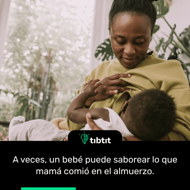 A veces, un bebé puede saborear lo que mamá comió en el almuerzo.