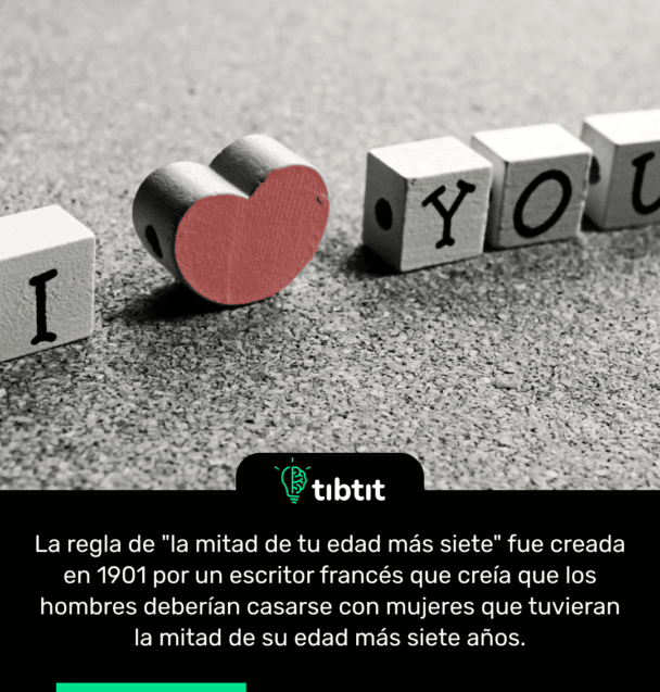 La regla de "la mitad de tu edad más siete" fue creada en 1901 por un escritor francés que creía que los hombres deberían casarse con mujeres que tuvieran la mitad de su edad más siete años.