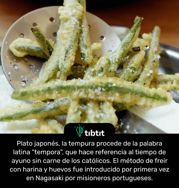 Plato japonés, la tempura procede de la palabra latina "tempora", que hace referencia al tiempo de ayuno sin carne de los católicos. El método de freír con harina y huevos fue introducido por primera vez en Nagasaki por misioneros portugueses.