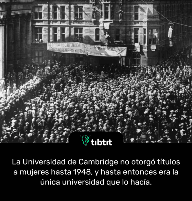 La Universidad de Cambridge no otorgó títulos a mujeres hasta 1948, y hasta entonces era la única universidad que lo hacía.