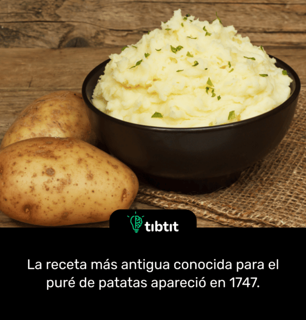 La receta más antigua conocida para el puré de patatas apareció en 1747.