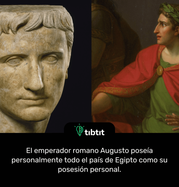 El emperador romano Augusto poseía personalmente todo el país de Egipto como su posesión personal.