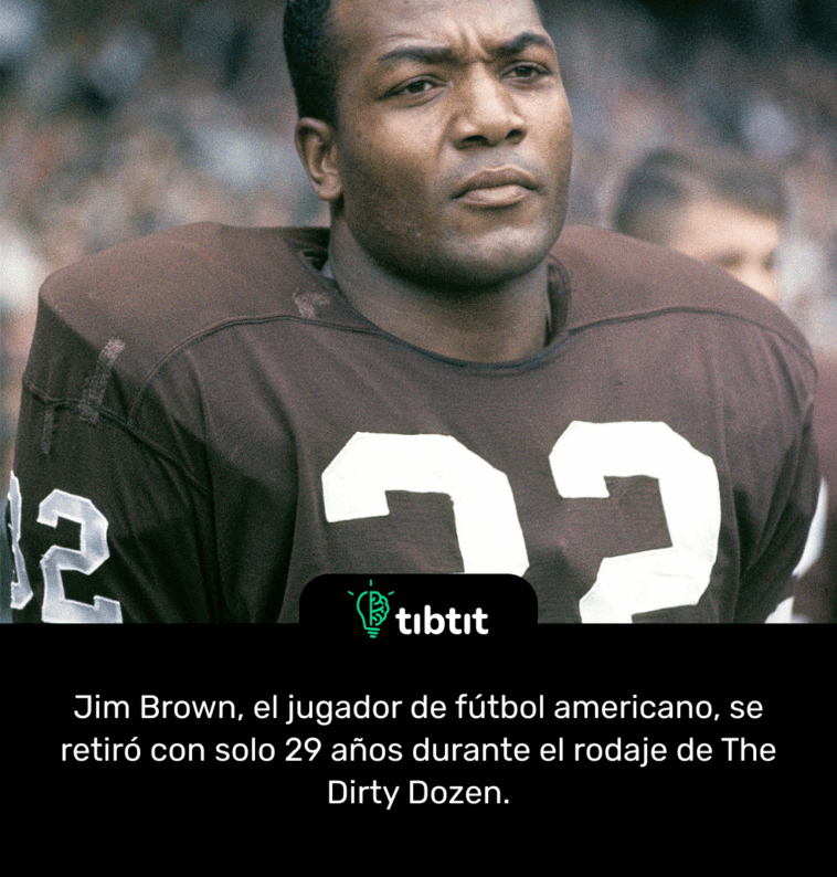 Jim Brown, el jugador de fútbol americano, se retiró con solo 29 años durante el rodaje de The Dirty Dozen.