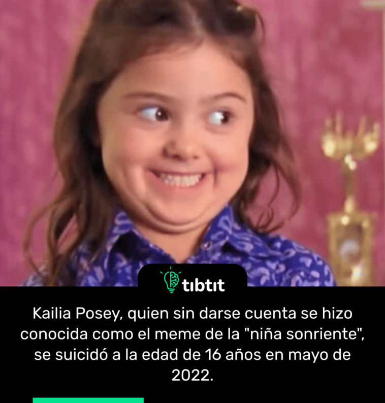 Kailia Posey, quien sin darse cuenta se hizo conocida como el meme de la "niña sonriente", se suicidó a la edad de 16 años en mayo de 2022.