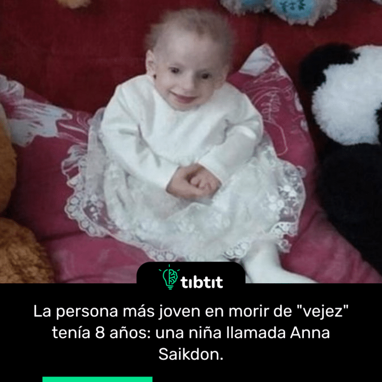 La persona más joven en morir de "vejez" tenía 8 años: una niña llamada Anna Saikdon.