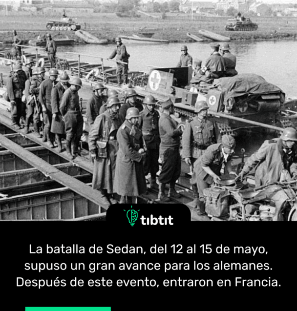 La batalla de Sedan, del 12 al 15 de mayo, supuso un gran avance para los alemanes. Después de este evento, entraron en Francia.