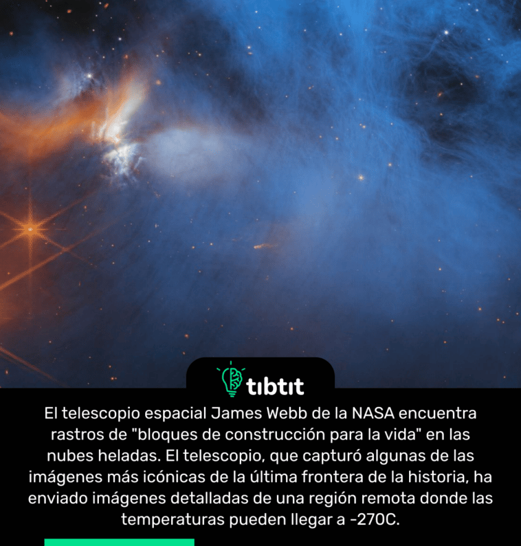El telescopio espacial James Webb de la NASA encuentra rastros de "bloques de construcción para la vida" en las nubes heladas. El telescopio, que capturó algunas de las imágenes más icónicas de la última frontera de la historia, ha enviado imágenes detalladas de una región remota donde las temperaturas pueden llegar a -270C.