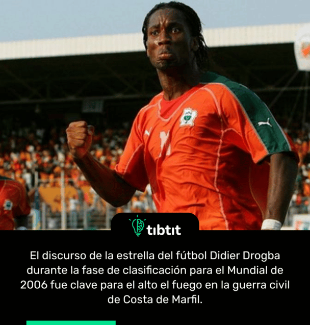 El discurso de la estrella del fútbol Didier Drogba durante la fase de clasificación para el Mundial de 2006 fue clave para el alto el fuego en la guerra civil de Costa de Marfil.