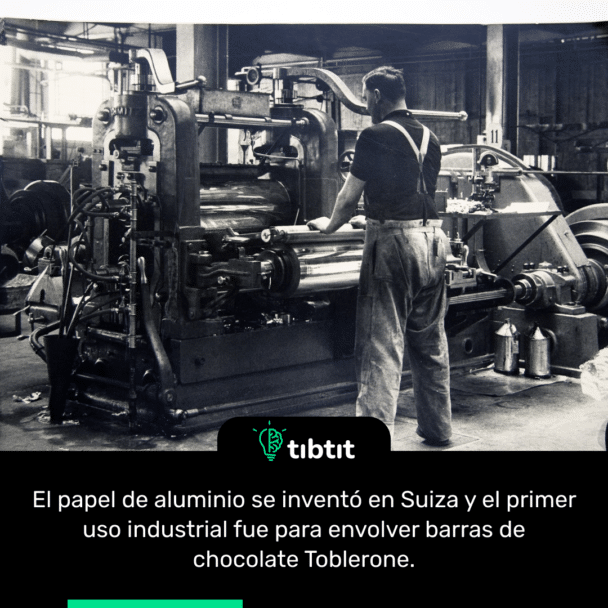 El papel de aluminio se inventó en Suiza y el primer uso industrial fue para envolver barras de chocolate Toblerone.