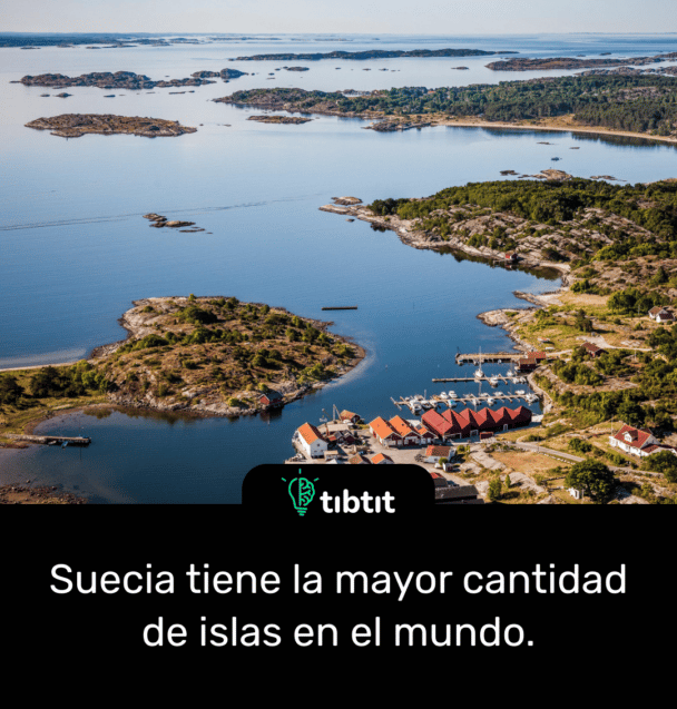 Suecia tiene la mayor cantidad de islas en el mundo.