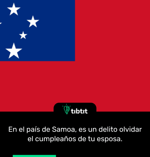 En el país de Samoa, es un delito olvidar el cumpleaños de tu esposa.