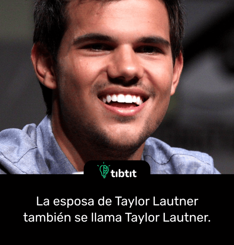La esposa de Taylor Lautner también se llama Taylor Lautner.