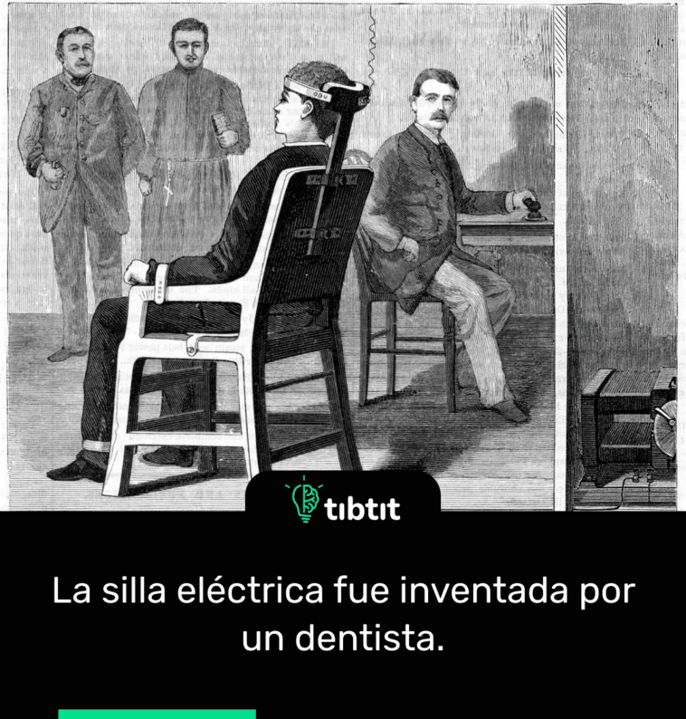 La silla eléctrica fue inventada por un dentista.
