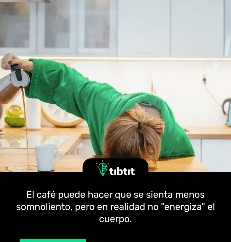 El café puede hacer que se sienta menos somnoliento, pero en realidad no "energiza" el cuerpo.