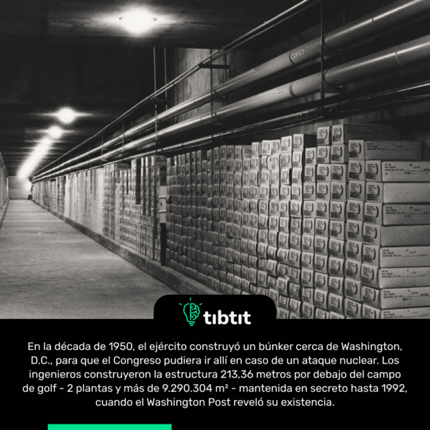 En la década de 1950, el ejército construyó un búnker cerca de Washington, D.C., para que el Congreso pudiera ir allí en caso de un ataque nuclear. Los ingenieros construyeron la estructura 213,36 metros por debajo del campo de golf - 2 plantas y más de 9.290.304 m² - mantenida en secreto hasta 1992, cuando el Washington Post reveló su existencia.