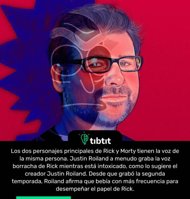 Los dos personajes principales de Rick y Morty tienen la voz de la misma persona. Justin Roiland a menudo graba la voz borracha de Rick mientras está intoxicado, como lo sugiere el creador Justin Roiland. Desde que grabó la segunda temporada, Roiland afirma que bebía con más frecuencia para desempeñar el papel de Rick.