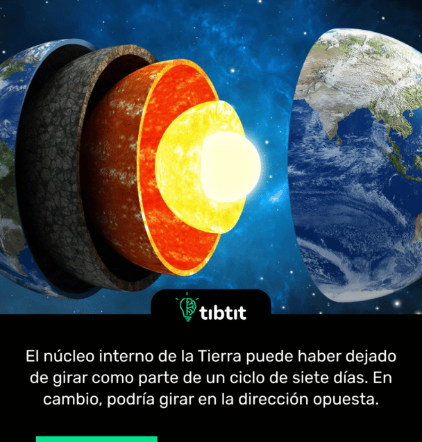 El núcleo interno de la Tierra puede haber dejado de girar como parte de un ciclo de siete días. En cambio, podría girar en la dirección opuesta.