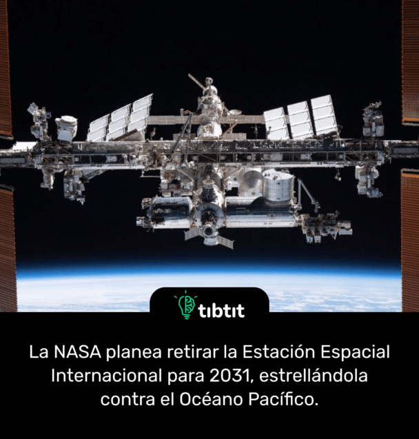 La NASA planea retirar la Estación Espacial Internacional para 2031, estrellándola contra el Océano Pacífico.