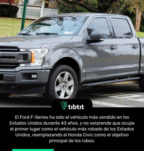 El Ford F-Series ha sido el vehículo más vendido en los Estados Unidos durante 43 años, y no sorprende que ocupe el primer lugar como el vehículo más robado de los Estados Unidos, reemplazando al Honda Civic como el objetivo principal de los robos.