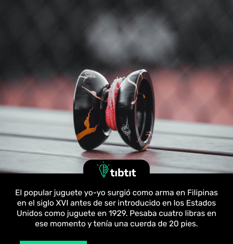 El popular juguete yo-yo surgió como arma en Filipinas en el siglo XVI antes de ser introducido en los Estados Unidos como juguete en 1929. Pesaba cuatro libras en ese momento y tenía una cuerda de 20 pies.