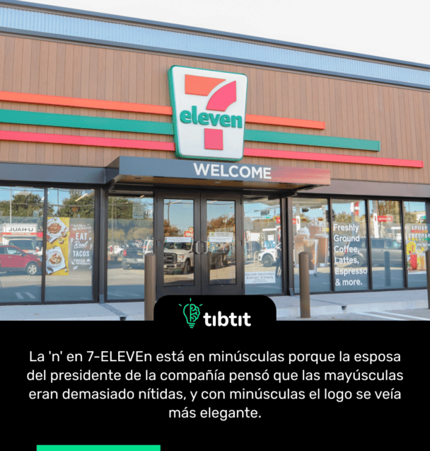La 'n' en 7-ELEVEn está en minúsculas porque la esposa del presidente de la compañía pensó que las mayúsculas eran demasiado nítidas, y con minúsculas el logo se veía más elegante.
