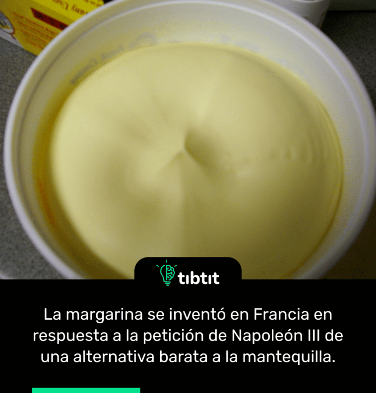 La margarina se inventó en Francia en respuesta a la petición de Napoleón III de una alternativa barata a la mantequilla.