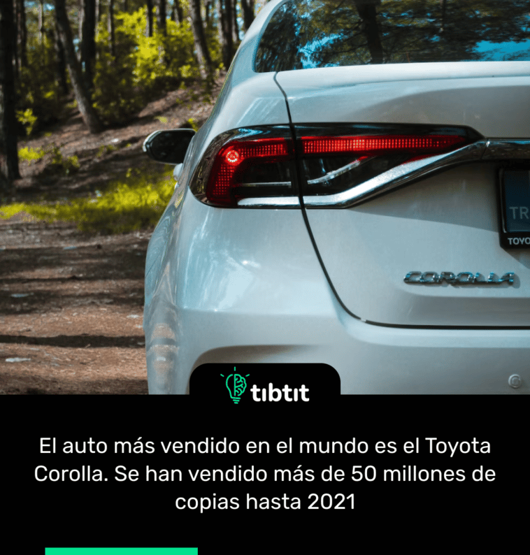 El auto más vendido en el mundo es el Toyota Corolla. Se han vendido más de 50 millones de copias hasta 2021