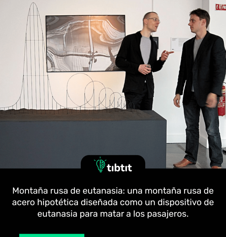 Montaña rusa de eutanasia: una montaña rusa de acero hipotética diseñada como un dispositivo de eutanasia para matar a los pasajeros.