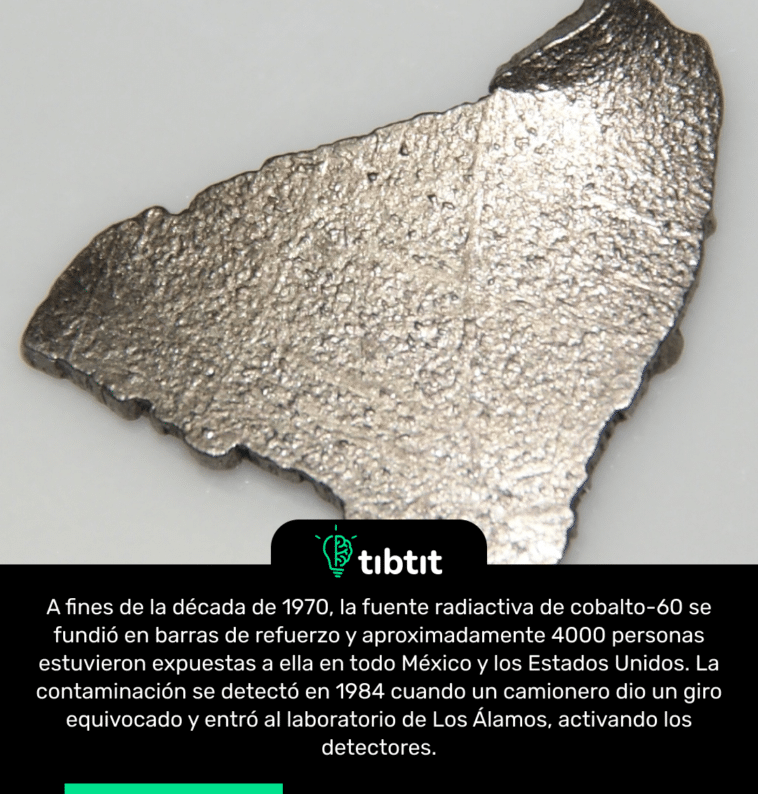 A fines de la década de 1970, la fuente radiactiva de cobalto-60 se fundió en barras de refuerzo y aproximadamente 4000 personas estuvieron expuestas a ella en todo México y los Estados Unidos. La contaminación se detectó en 1984 cuando un camionero dio un giro equivocado y entró al laboratorio de Los Álamos, activando los detectores.