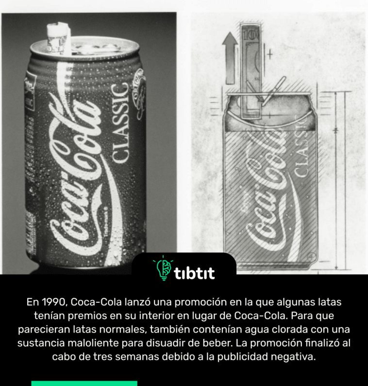 En 1990, Coca-Cola lanzó una promoción en la que algunas latas tenían premios en su interior en lugar de Coca-Cola. Para que parecieran latas normales, también contenían agua clorada con una sustancia maloliente para disuadir de beber. La promoción finalizó al cabo de tres semanas debido a la publicidad negativa.