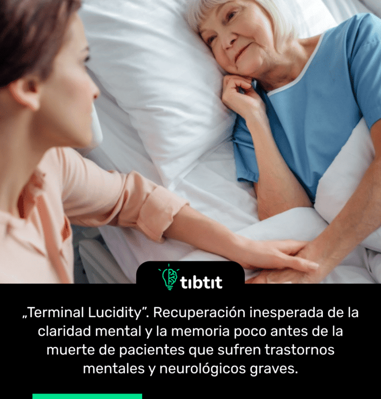 „Terminal Lucidity”. Recuperación inesperada de la claridad mental y la memoria poco antes de la muerte de pacientes que sufren trastornos mentales y neurológicos graves.