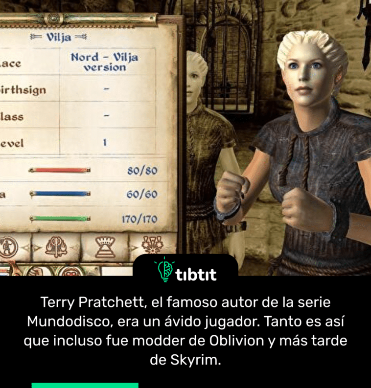 Terry Pratchett, el famoso autor de la serie Mundodisco, era un ávido jugador. Tanto es así que incluso fue modder de Oblivion y más tarde de Skyrim.
