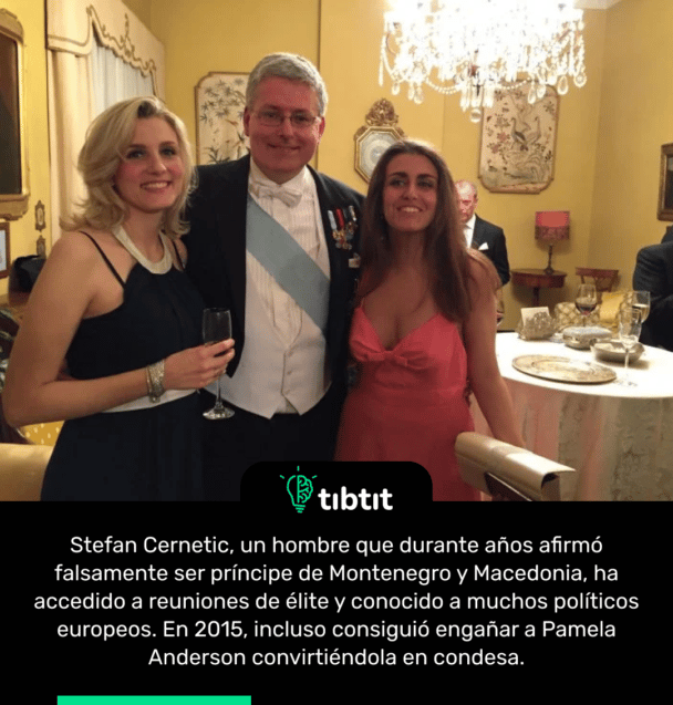 Stefan Cernetic, un hombre que durante años afirmó falsamente ser príncipe de Montenegro y Macedonia, ha accedido a reuniones de élite y conocido a muchos políticos europeos. En 2015, incluso consiguió engañar a Pamela Anderson convirtiéndola en condesa.