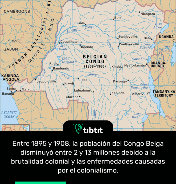 Entre 1895 y 1908, la población del Congo Belga disminuyó entre 2 y 13 millones debido a la brutalidad colonial y las enfermedades causadas por el colonialismo.