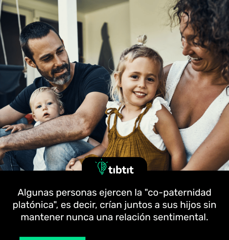 Algunas personas ejercen la "co-paternidad platónica", es decir, crían juntos a sus hijos sin mantener nunca una relación sentimental.