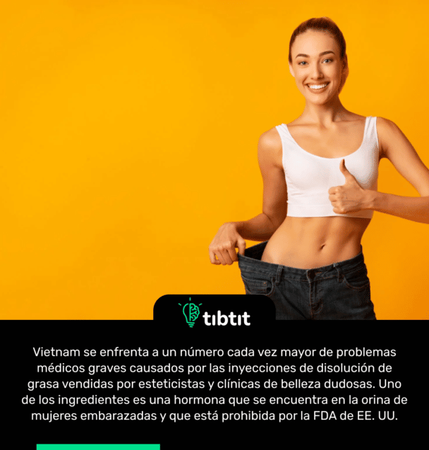 Vietnam se enfrenta a un número cada vez mayor de problemas médicos graves causados por las inyecciones de disolución de grasa vendidas por esteticistas y clínicas de belleza dudosas. Uno de los ingredientes es una hormona que se encuentra en la orina de mujeres embarazadas y que está prohibida por la FDA de EE. UU.