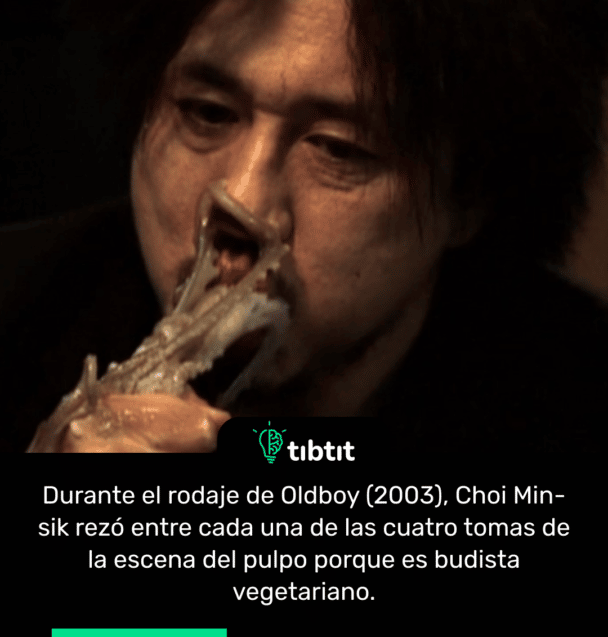 Durante el rodaje de Oldboy (2003), Choi Min-sik rezó entre cada una de las cuatro tomas de la escena del pulpo porque es budista vegetariano.