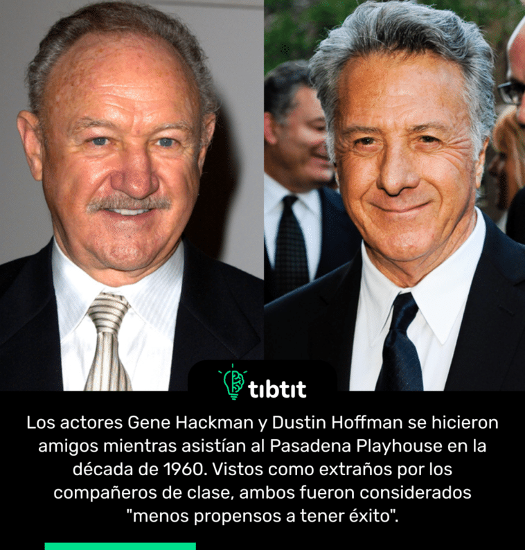 Los actores Gene Hackman y Dustin Hoffman se hicieron amigos mientras asistían al Pasadena Playhouse en la década de 1960. Vistos como extraños por los compañeros de clase, ambos fueron considerados "menos propensos a tener éxito".