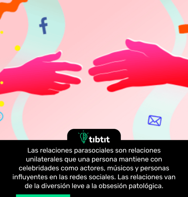 Las relaciones parasociales son relaciones unilaterales que una persona mantiene con celebridades como actores, músicos y personas influyentes en las redes sociales. Las relaciones van de la diversión leve a la obsesión patológica.