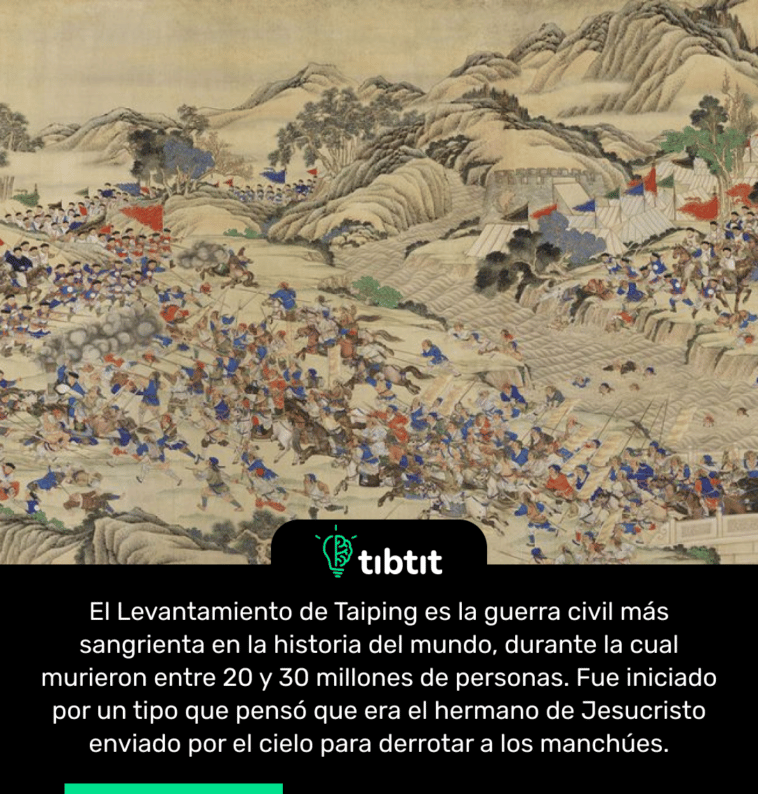 El Levantamiento de Taiping es la guerra civil más sangrienta en la historia del mundo, durante la cual murieron entre 20 y 30 millones de personas. Fue iniciado por un tipo que pensó que era el hermano de Jesucristo enviado por el cielo para derrotar a los manchúes.