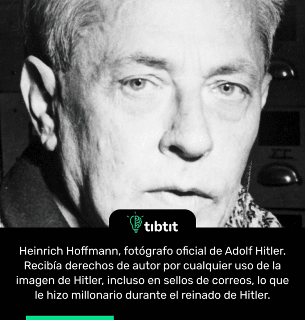 Heinrich Hoffmann, fotógrafo oficial de Adolf Hitler. Recibía derechos de autor por cualquier uso de la imagen de Hitler, incluso en sellos de correos, lo que le hizo millonario durante el reinado de Hitler.