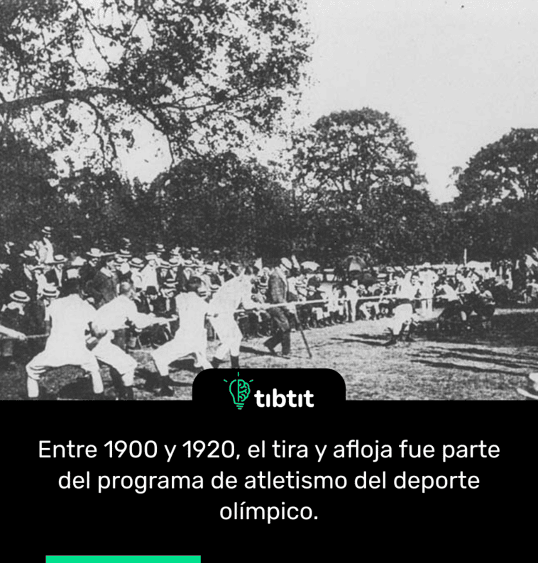 Entre 1900 y 1920, el tira y afloja fue parte del programa de atletismo del deporte olímpico.
