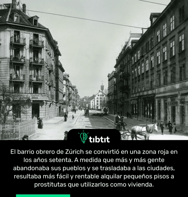 El barrio obrero de Zúrich se convirtió en una zona roja en los años setenta. A medida que más y más gente abandonaba sus pueblos y se trasladaba a las ciudades, resultaba más fácil y rentable alquilar pequeños pisos a prostitutas que utilizarlos como vivienda.