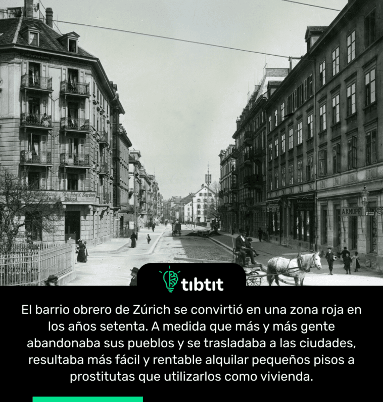 El barrio obrero de Zúrich se convirtió en una zona roja en los años setenta. A medida que más y más gente abandonaba sus pueblos y se trasladaba a las ciudades, resultaba más fácil y rentable alquilar pequeños pisos a prostitutas que utilizarlos como vivienda.